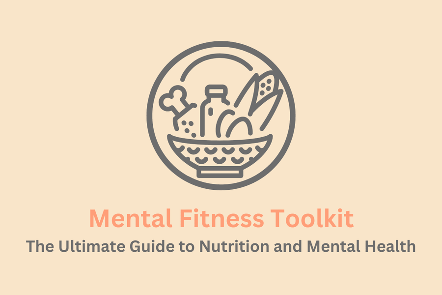 Mental Fitness Toolkit - The Ultimate Guide to Nutrition and Mental Health