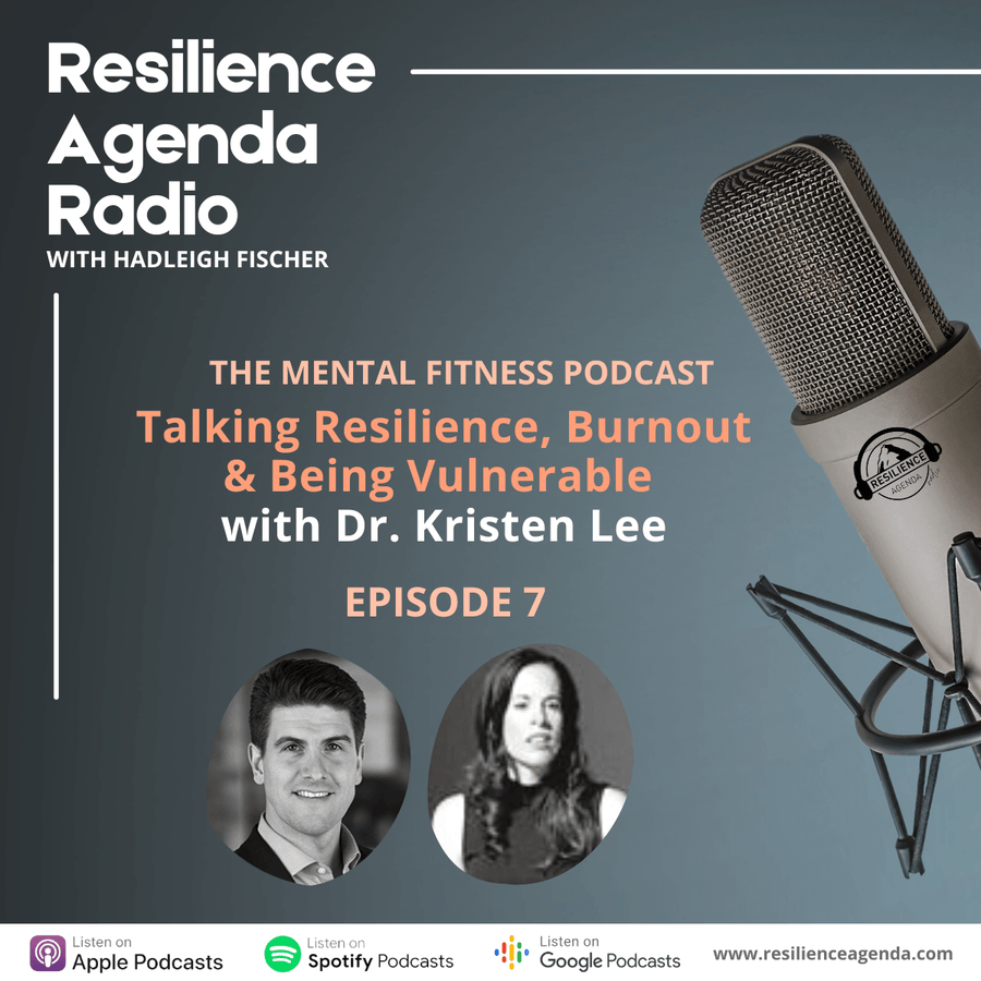 Resilience Agenda Radio - Talking Resilience, Burnout & Being Vulnerable with Dr. Kristen Lee - Ep. 7